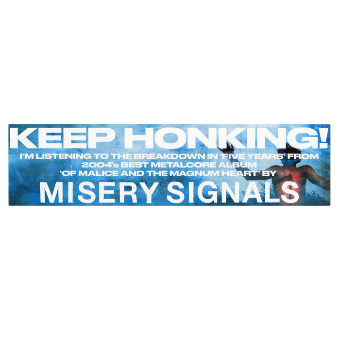 A blue 10x3 bumper sticker with bold white text reads: KEEP HONKING! IM LISTENING TO THE BREAKDOWN IN FIVE YEARS FROM MISERY SIGNALS ALBUM OF MALICE AND THE MAGNUM HEART (2004 METALCORE BEST).