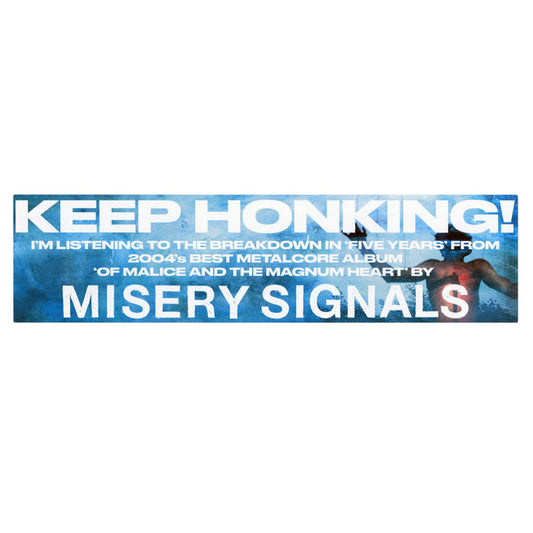 A blue 10x3 bumper sticker with bold white text reads: KEEP HONKING! IM LISTENING TO THE BREAKDOWN IN FIVE YEARS FROM MISERY SIGNALS ALBUM OF MALICE AND THE MAGNUM HEART (2004 METALCORE BEST).